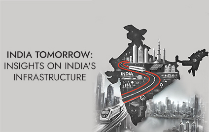 India tomorrow: Insights on India’s infrastructure