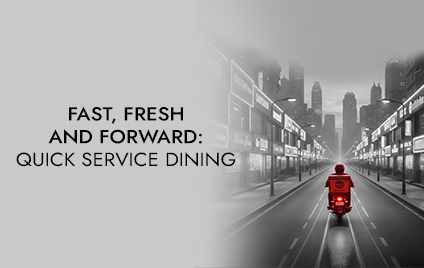 Fast, fresh and forward: Quick service dining