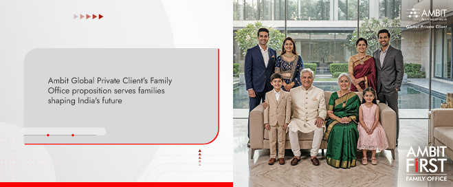 Ambit Global Private Client's Family Office proposition serves families shaping India's future