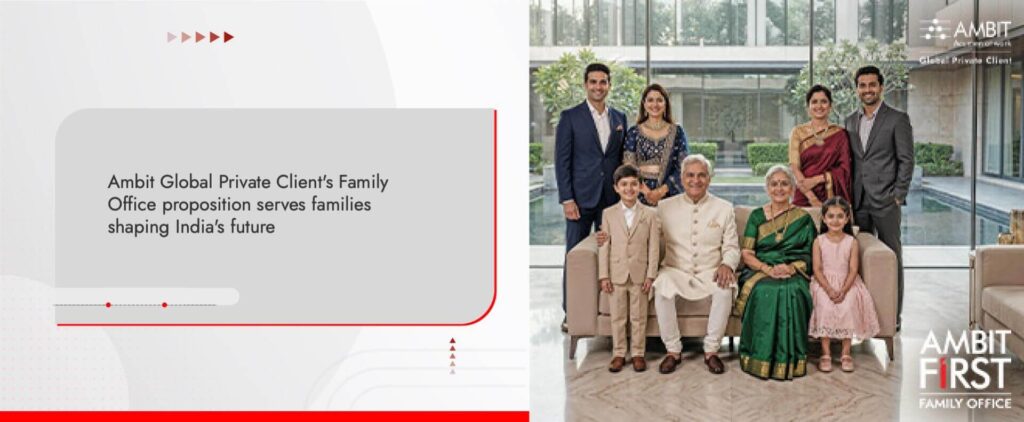 Ambit Global Private Client's Family Office proposition serves families shaping India's future